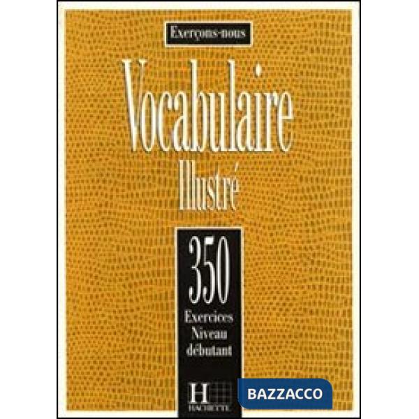 350 EXERCICES VOCABULAIRE 1 - LIVRE DE L'ELEVE