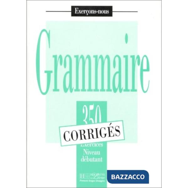 350 EXERCICES GRAMMAIRE DEBUTANT CORRIGES