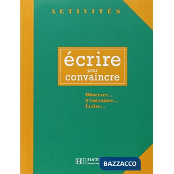 ACTIVITES ECRIRE POUR CONVAINCRE - LIVRE DE L'ELEVE
