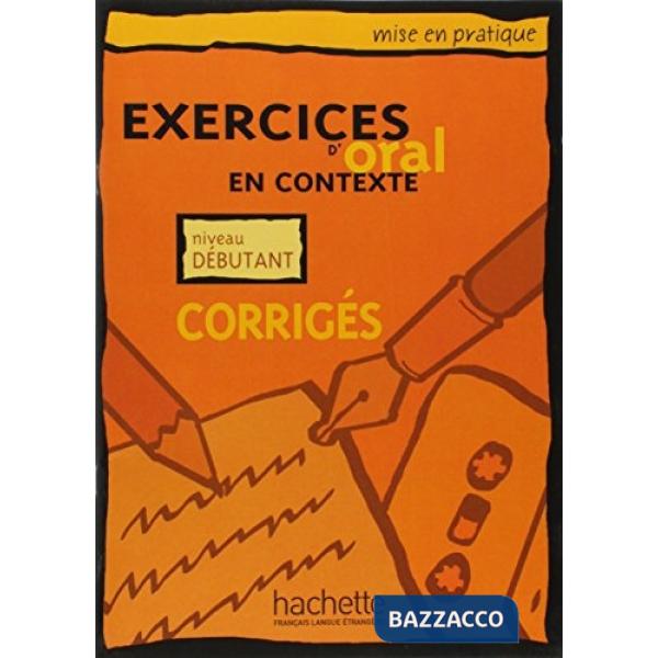 EXERCICES EN CONTEXTE ORAL DEBUTANT CORRIGES
