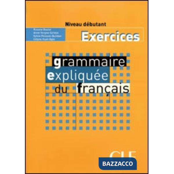 GRAMMAIRE EXPLIQUEE DU FRANCAIS DEBUT CAHIER