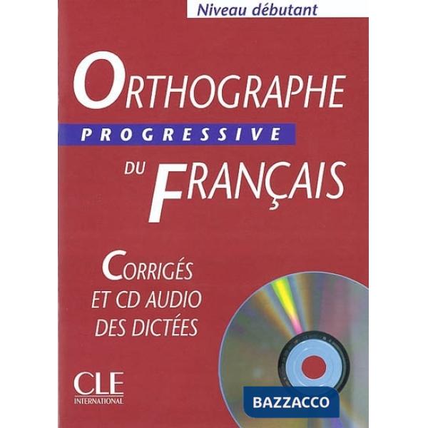 ORTHOGRAPHE PROGRESSIVE DEBUTANT CORRIGES + CD