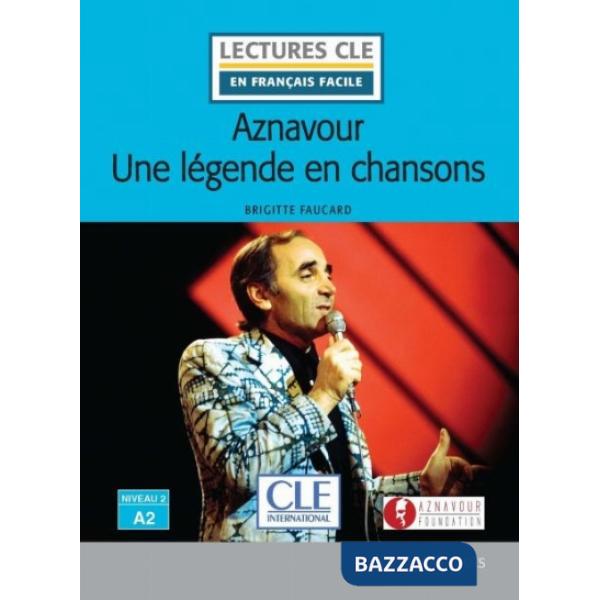 LECTURE FACILE 2/A2 AZNAVOUR LEGENDE EN CHANSONS
