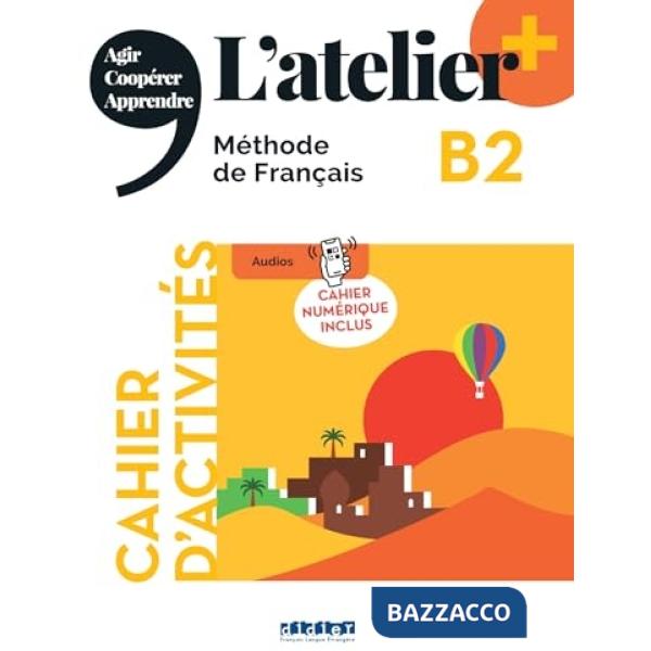 L'ATELIER. METHODE DE FRANCAIS B2 + CAHIER + CODE NUM.