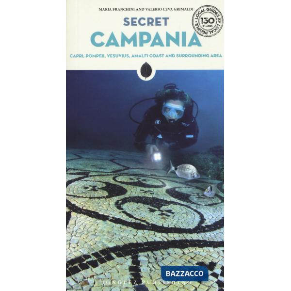 Secret Campania. Capri, Pompeii, Vesuvius, Amalfi coast and surrounding area. Ediz. a colori