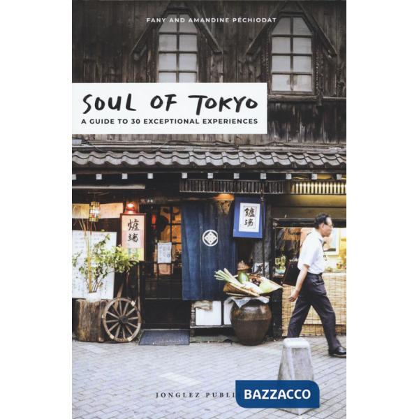 Soul of Tokyo. A guide to 30 exceptional experiences