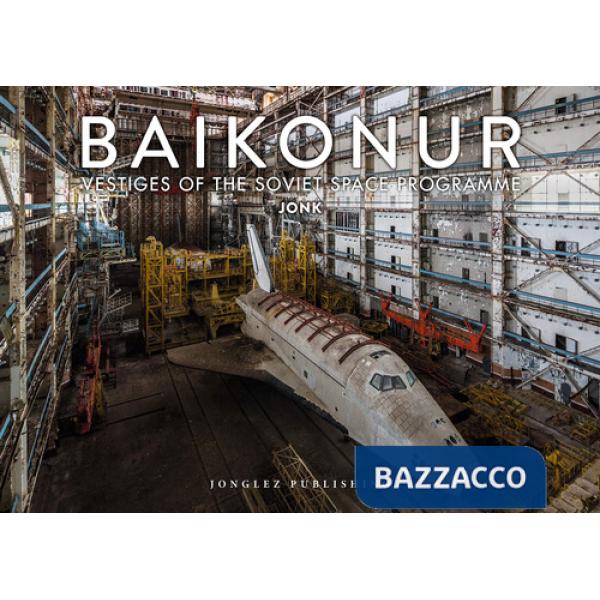 Baikonur. Vestiges of the soviet space programme. Ediz. a colori