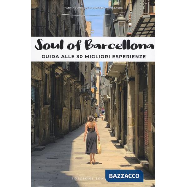 Soul of Barcellona. Guida alle 30 migliori esperienze