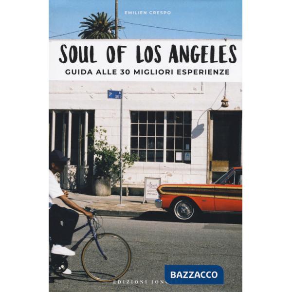 Soul of Los Angeles. A guide to 30 exceptional experiences. Ediz. italiana