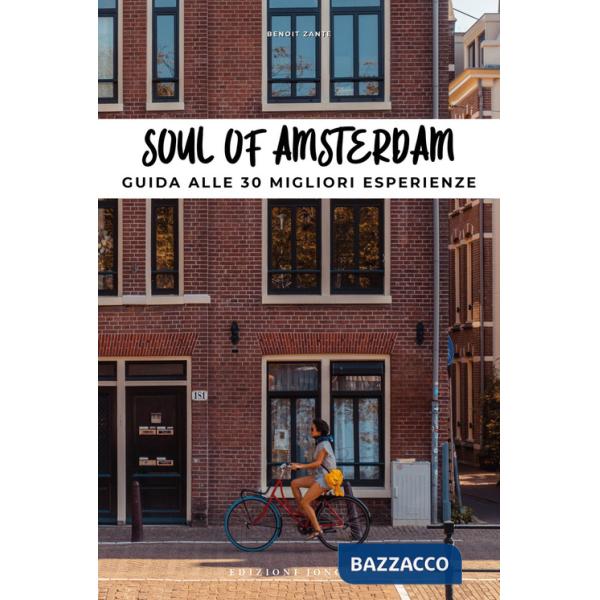 Soul of Amsterdam. Guida alle 30 migliori esperienze