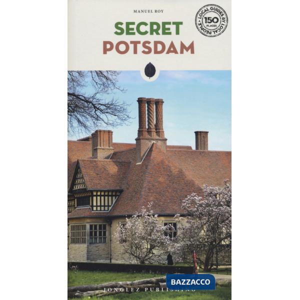 Secret Potsdam. A guide to 30 exceptional experiences