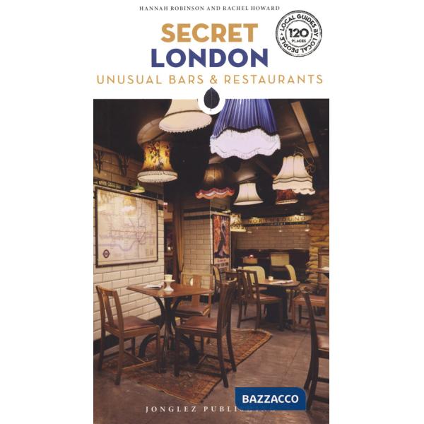 Secret London. Unusual bars & restaurants