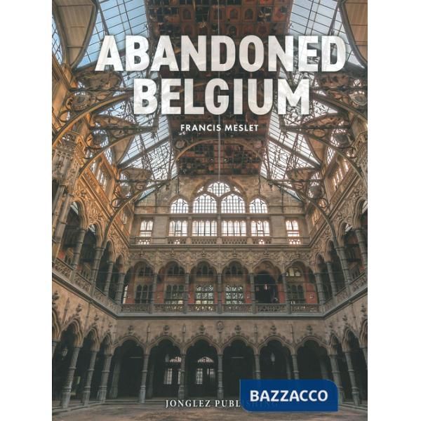 Abandoned Belgium. Ediz. a colori