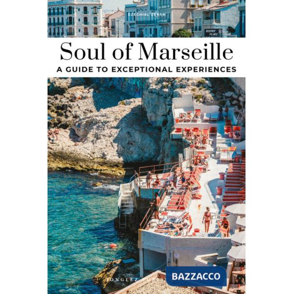 Soul of Marseille. A guide to exceptional experiences