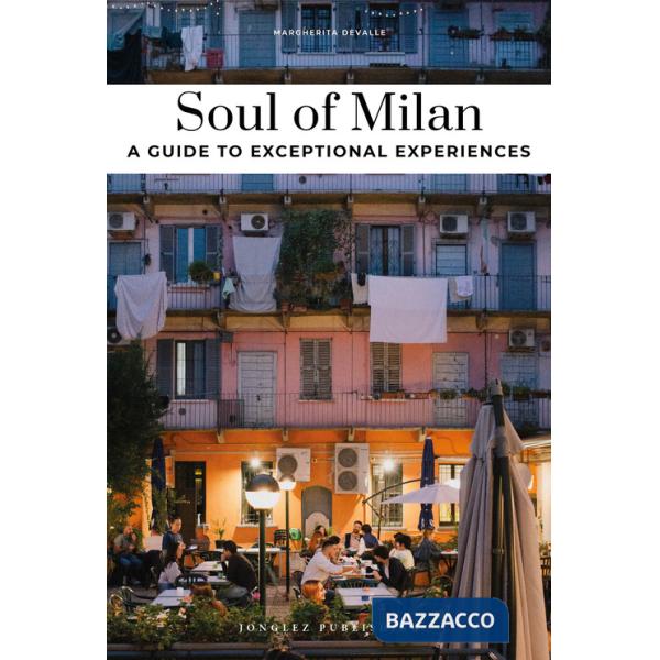 Soul of Milan. A guide to exceptional experiences