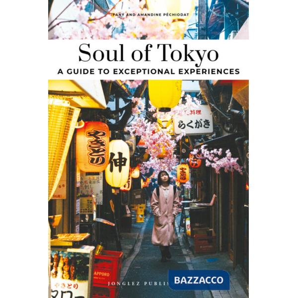 Soul of Tokyo. A guide to 30 exceptional experiences