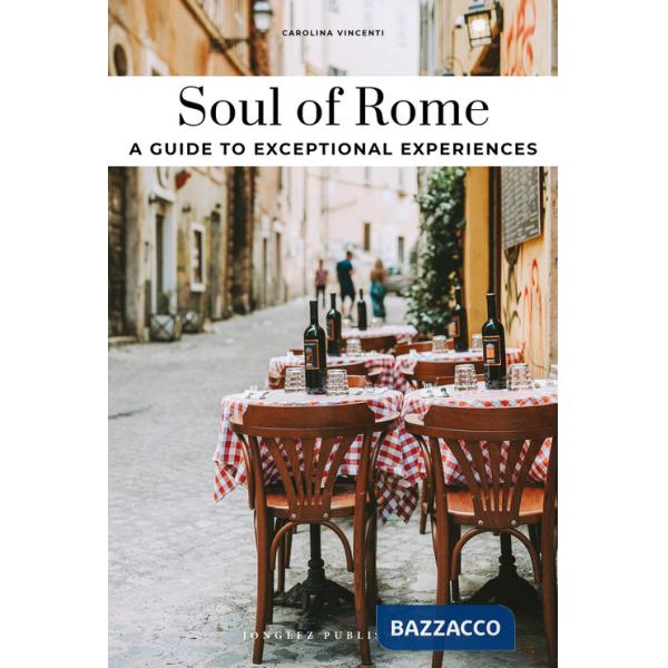 Soul of Rome. A guide to exceptional experiences