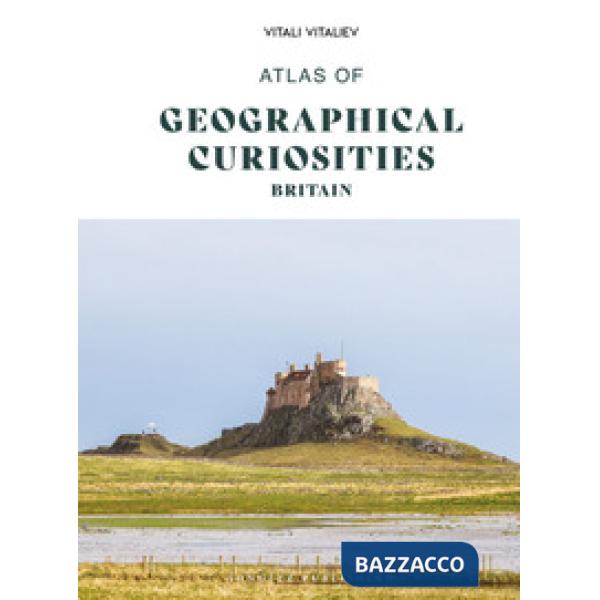 Atlas of geographical curiosities. Britain. Ediz. a colori