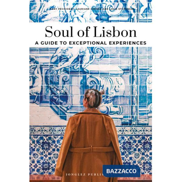 Soul of Lisbon. A guide to exceptional experiences