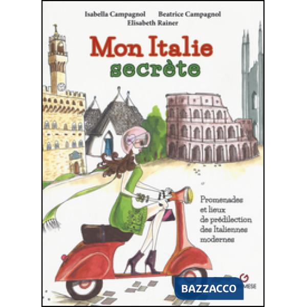 Mon Italie secrète. Promenades et lieux de prédilection des italiennes modernes