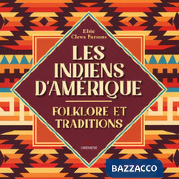 Indiens d'Amerique. Folkore et traditions (Les)
