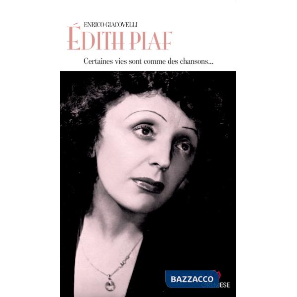 Édith Piaf. Certaines vies sont comme des chansons...