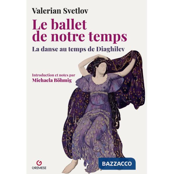Ballet de notre temps. La danse au temps de Diaghilev (Le)
