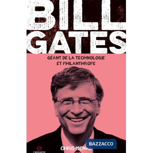Bill Gates. Géant de la technologie et philanthrope