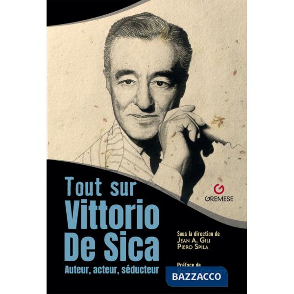 Tout sur Vittorio De Sica. Auteur, acteur, séducteur