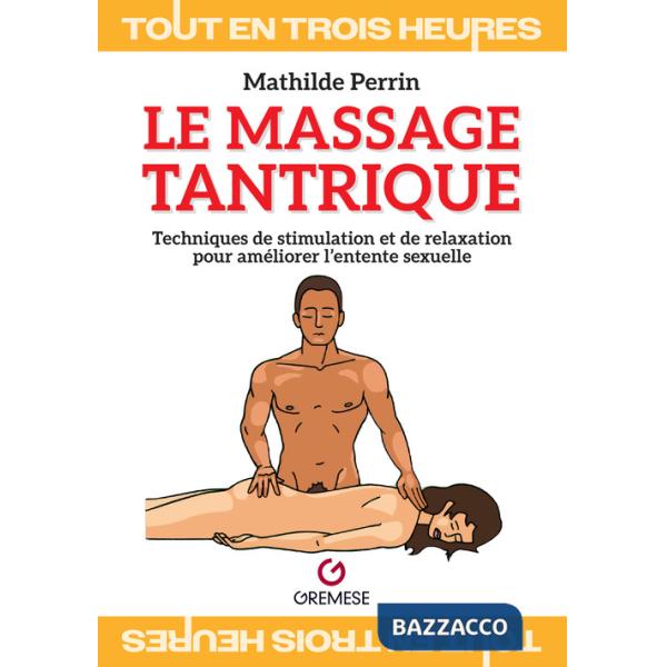 Massage tantrique. Techniques de stimulation et de relaxation pour améliorer l'entente sexuelle (Le)