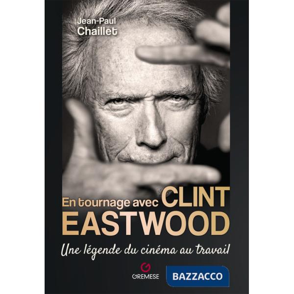 En tournage avec Clint Eastwood. Une légende du cinéma au travail