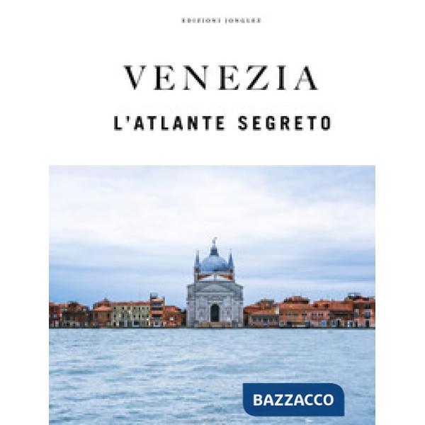 Venezia. L'atlante segreto. Ediz. a colori
