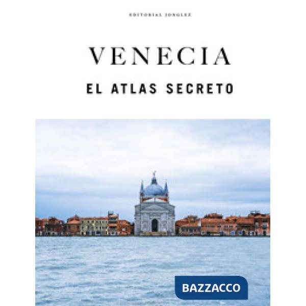 Venecia. El atlas secreto. Ediz. a colori