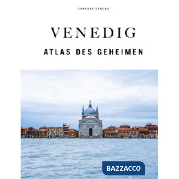 Venedig. Der verborgene Atlas. Ediz. a colori