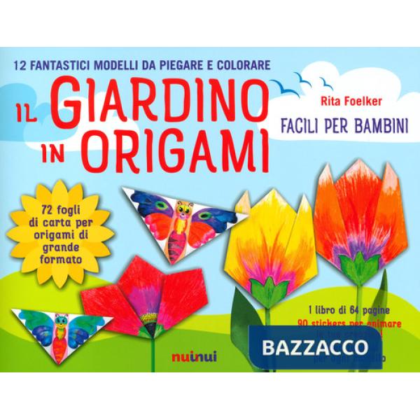 Giardino in origami. Facili e per bambini. Ediz. a colori. Con carta da origami (Il)