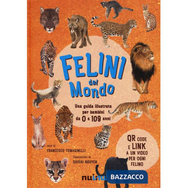 Felini del mondo. Una guida illustrata per bambini da 0 a 109 anni. Ediz. a colori