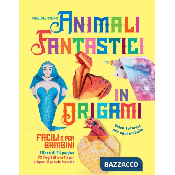 Animali fantastici in origami facili e per bambini. Ediz. a colori. Con Materiale a stampa miscellaneo