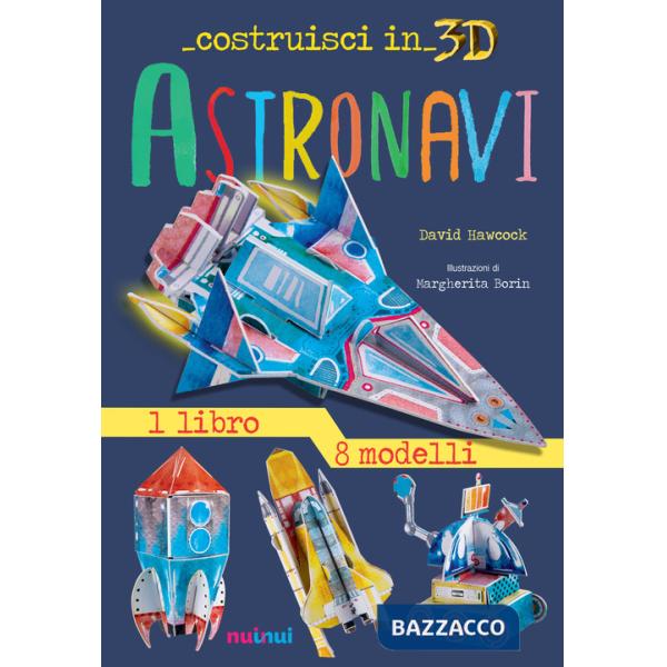Astronavi. Costruisci in 3D. Con gadget. Ediz. a colori
