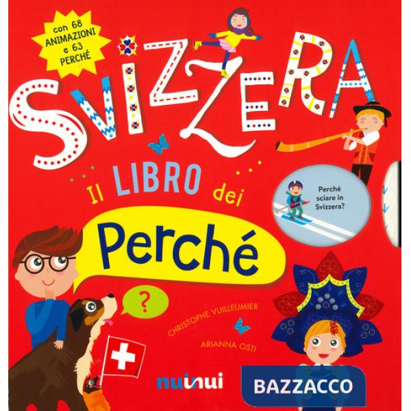 Svizzera. Il libro dei perché. Ediz. a colori