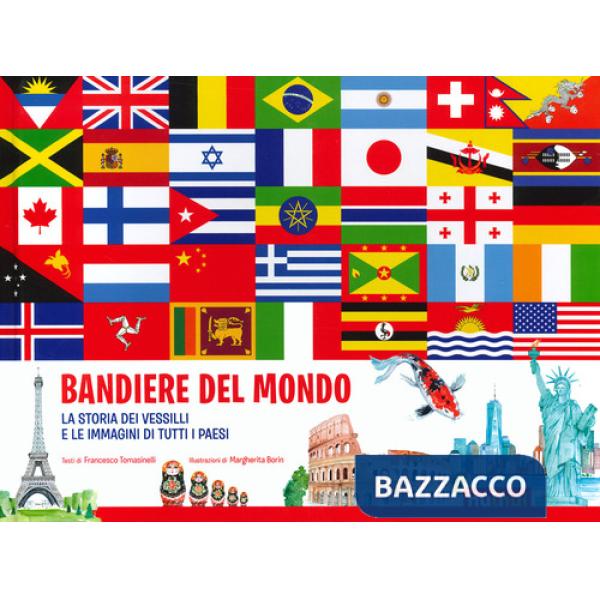 Bandiere del mondo. La storia dei vessilli e le immagini di tutti i paesi