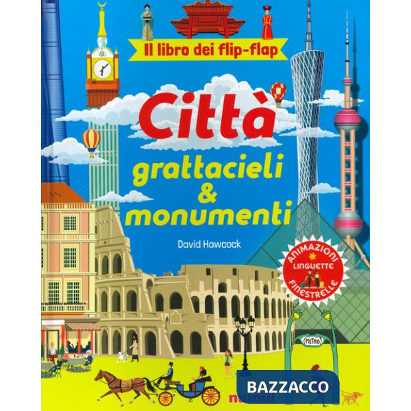 Città, grattacieli e monumenti. Il libro dei flip flap. Ediz. a colori
