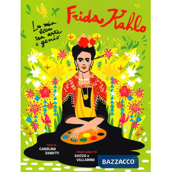 Io sono Frida Kahlo. La mia vita tra arte e genio