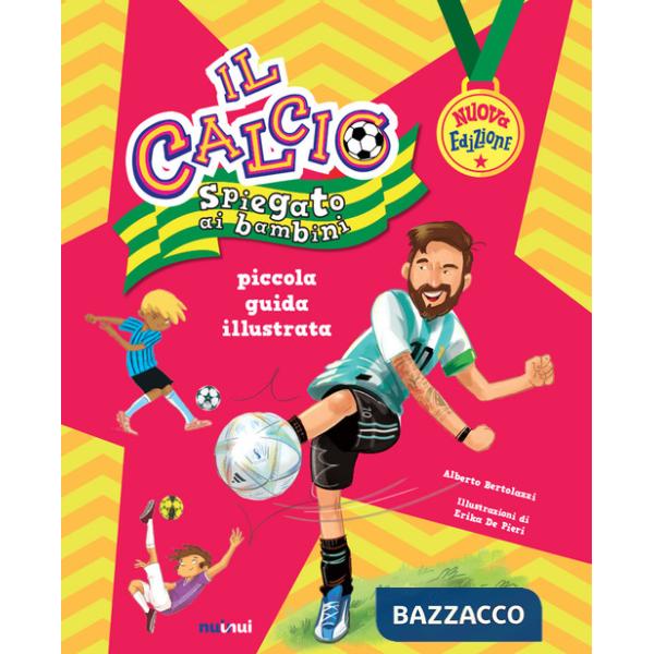 Calcio spiegato ai bambini. Piccola guida illustrata. Nuova ediz. (Il)
