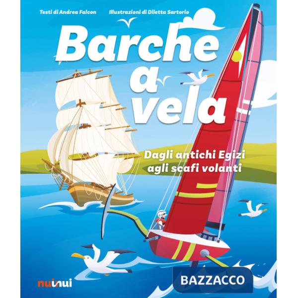 Barche a vela. Dagli antichi egizi agli scafi volanti. Ediz. a colori