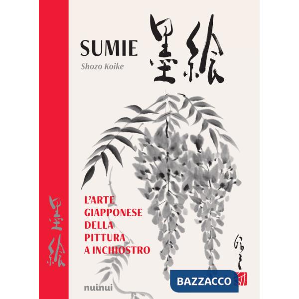 Sumie. L'arte giapponese della pittura a inchiostro. Nuova ediz.