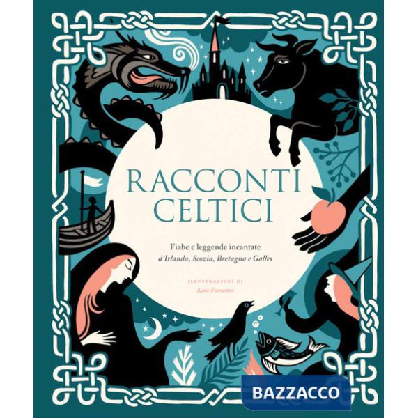 Racconti celtici. Fiabe e leggende incantate d'Irlanda, Scozia, Bretagna e Galles