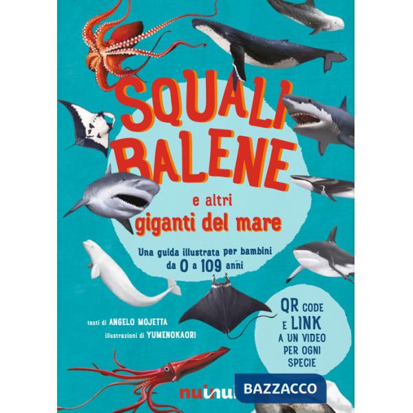 Squali, balene e altri giganti del mare. Una guida illustrata da 0 a 109 anni. Ediz. a colori