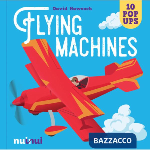 Flying machines. Ediz. a colori
