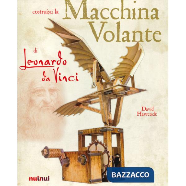 Macchina volante di Leonardo da Vinci (La)