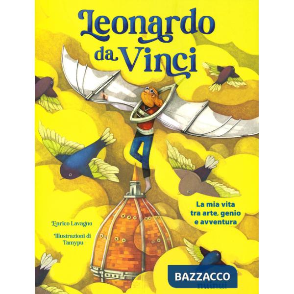 Io sono Leonardo da Vinci. La mia vita tra arte, genio e avventura